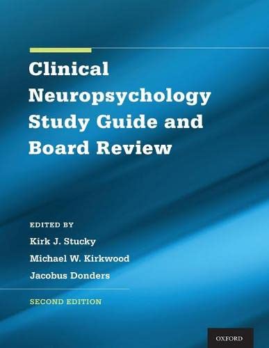 Clinical Neuropsychology Study Guide and Board Review 2nd Edition by Kirk Stucky , Michael Kirkwood , Jacobus Donders, Christine Liff